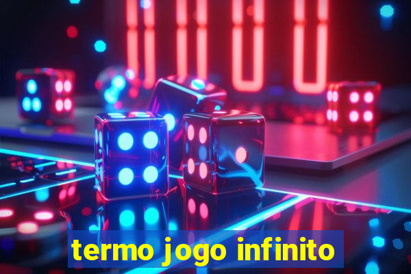 termo jogo infinito